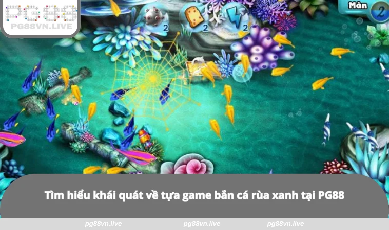Bắn Cá Rùa Xanh - Cách Chơi Đơn Giản, Nhanh Thắng Tại PG88 1 Tìm hiểu khái quát về tựa game bắn cá rùa xanh tại PG88