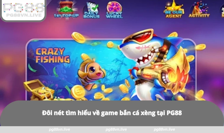 Bắn Cá Xèng - 3 Điều Tân Thủ Nên Biết Để Kiếm Tiền Hiệu Quả 1 Đôi nét tìm hiểu về game bắn cá xèng tại PG88