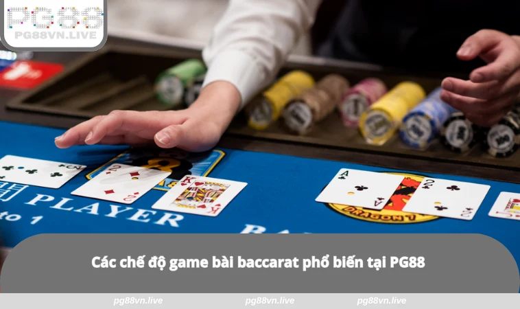 Cách Chơi Baccarat - Hướng Dẫn Chiến Thuật Từ Cao Thủ PG88 1 Các chế độ game bài baccarat phổ biến tại PG88