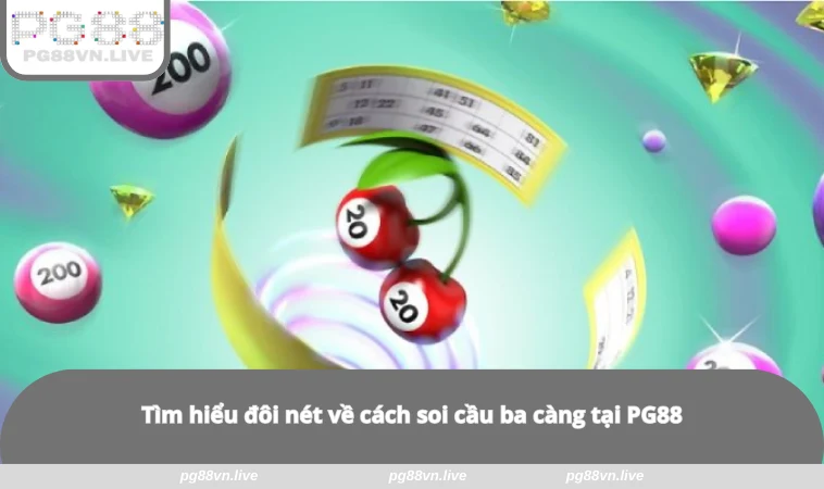 Soi Cầu Ba Càng - Bật Mí Cách Dự Đoán Lô Đề Thắng Tại PG88 1 Tìm hiểu đôi nét về cách soi cầu ba càng tại PG88